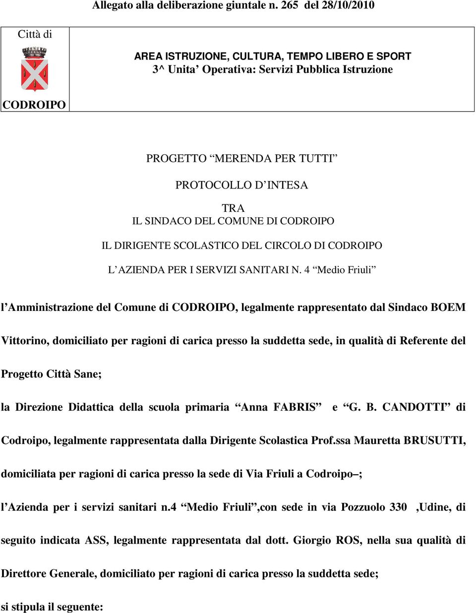 COMUNE DI CODROIPO IL DIRIGENTE SCOLASTICO DEL CIRCOLO DI CODROIPO L AZIENDA PER I SERVIZI SANITARI N.