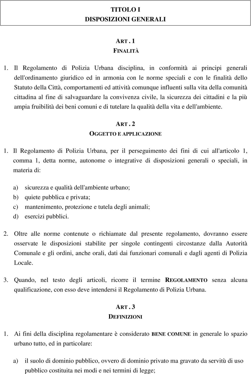 comportamenti ed attività comunque influenti sulla vita della comunità cittadina al fine di salvaguardare la convivenza civile, la sicurezza dei cittadini e la più ampia fruibilità dei beni comuni e