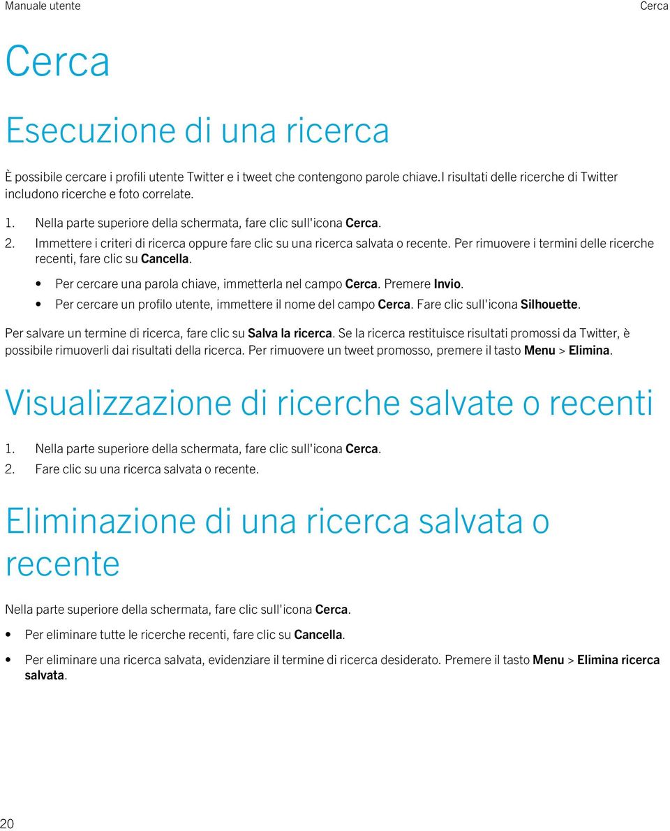 Per rimuovere i termini delle ricerche recenti, fare clic su Cancella. Per cercare una parola chiave, immetterla nel campo Cerca. Premere Invio.