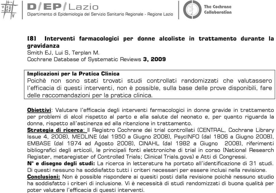 è possible, sulla base delle prove disponibili, fare delle raccomandazioni per la pratica clinica.