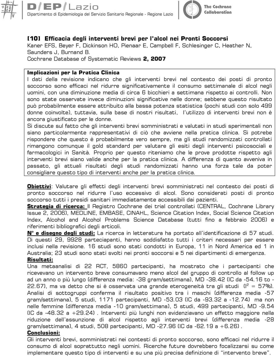 nel ridurre significativamente il consumo settimanale di alcol negli uomini, con una diminuzione media di circa 6 bicchieri a settimana rispetto ai controlli.