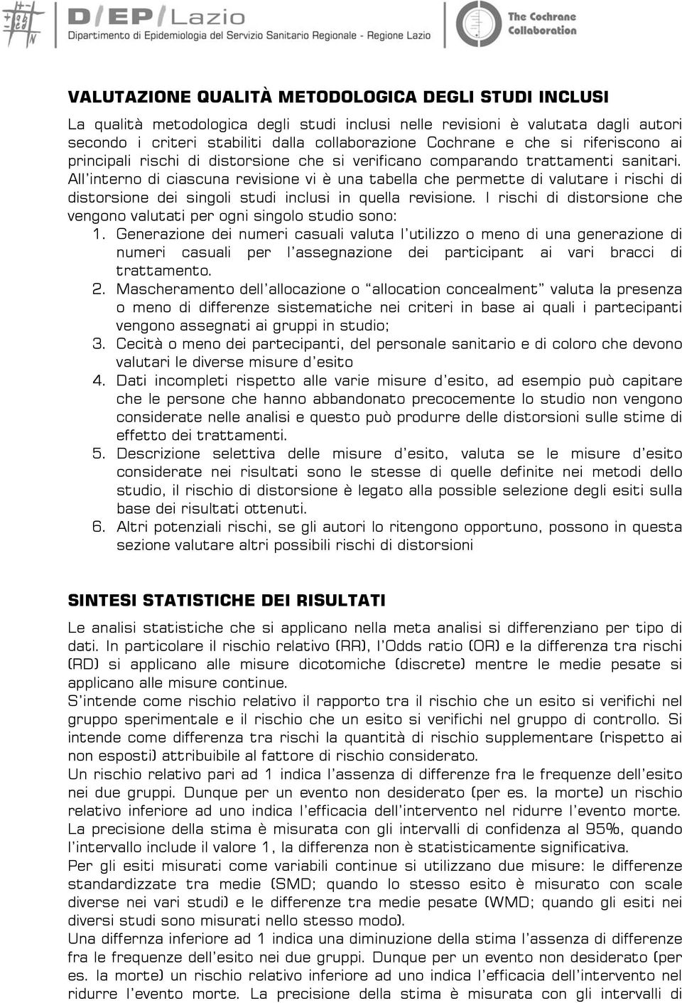 All interno di ciascuna revisione vi è una tabella che permette di valutare i rischi di distorsione dei singoli studi inclusi in quella revisione.