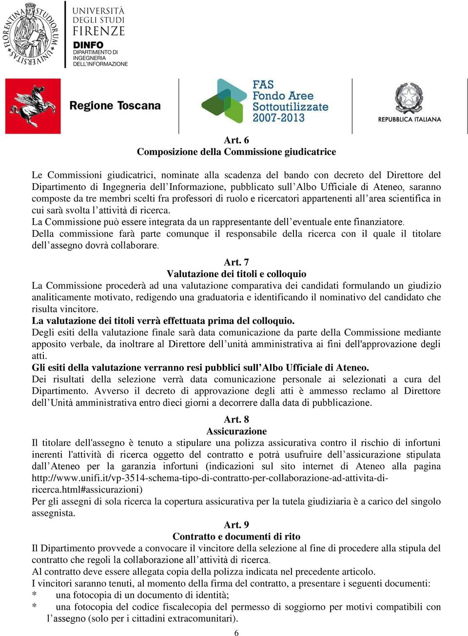 La Commissione può essere integrata da un rappresentante dell eventuale ente finanziatore.