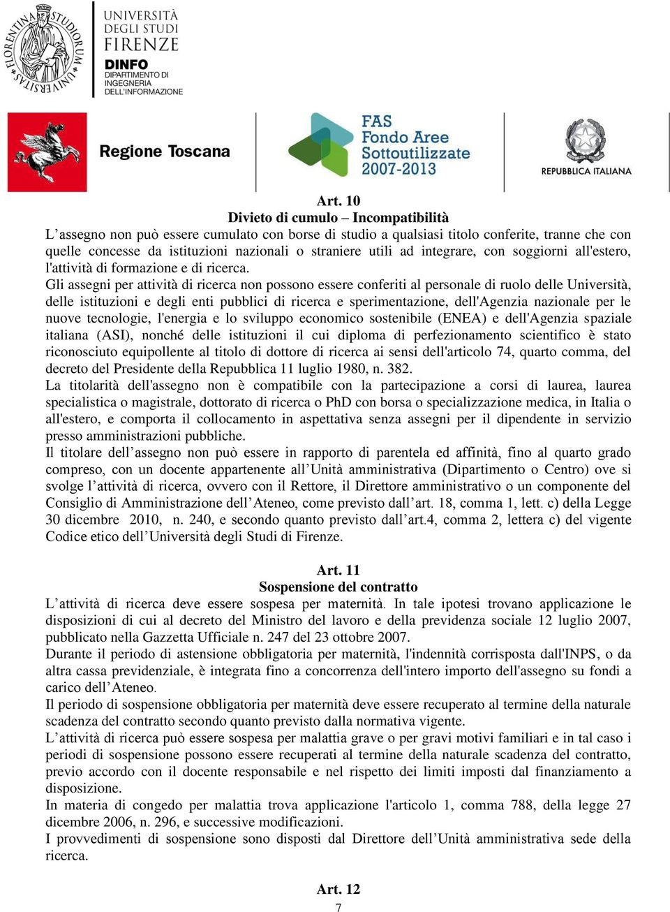 Gli assegni per attività di ricerca non possono essere conferiti al personale di ruolo delle Università, delle istituzioni e degli enti pubblici di ricerca e sperimentazione, dell'agenzia nazionale