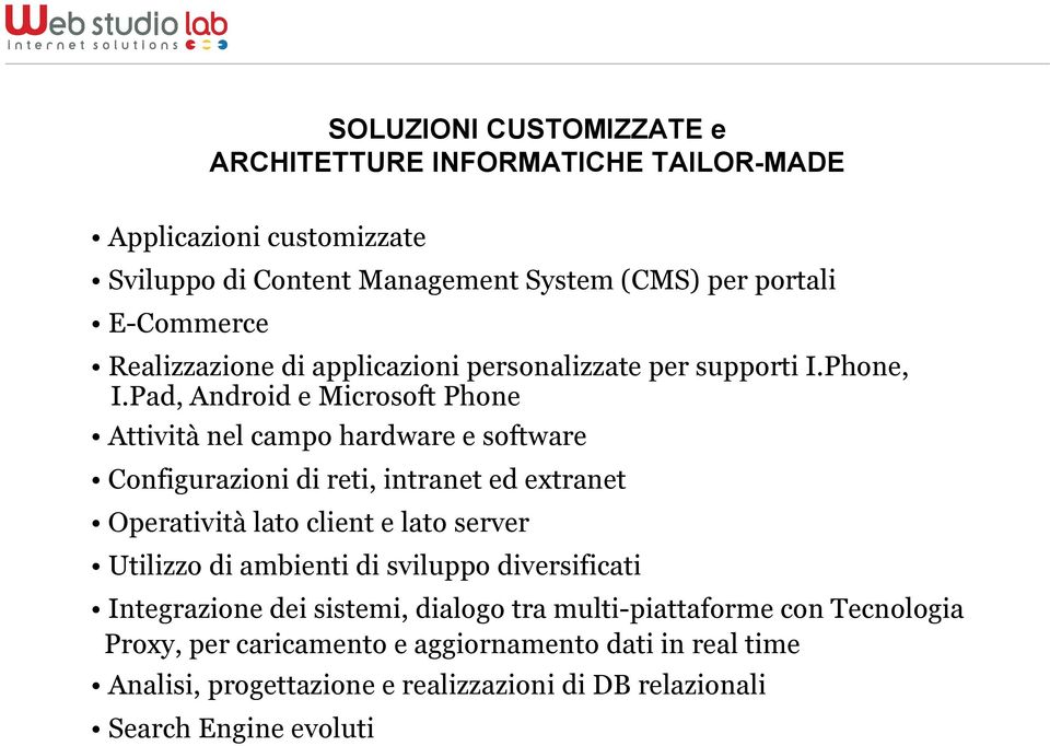 Pad, Android e Microsoft Phone Attività nel campo hardware e software Configurazioni di reti, intranet ed extranet Operatività lato client e lato server