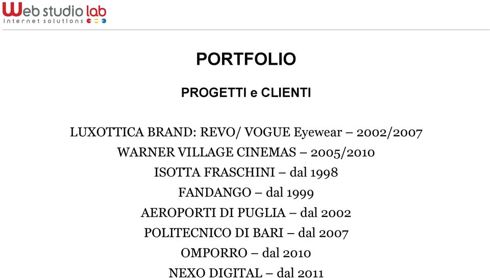 FRASCHINI dal 1998 FANDANGO dal 1999 AEROPORTI DI PUGLIA dal