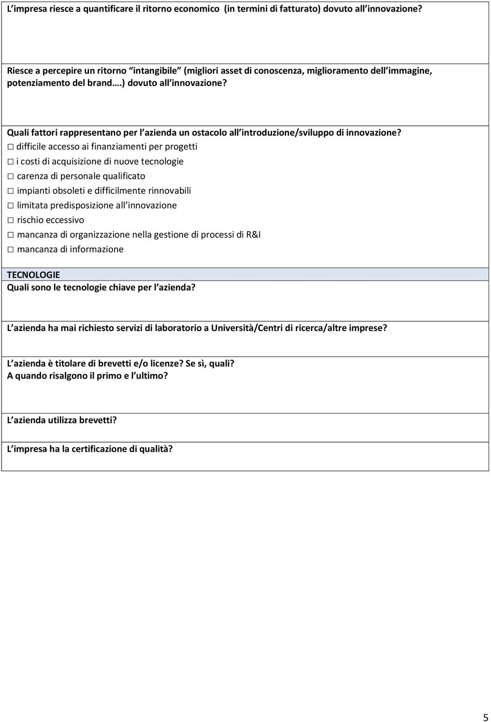 Quali fattori rappresentano per l azienda un ostacolo all introduzione/sviluppo di innovazione?