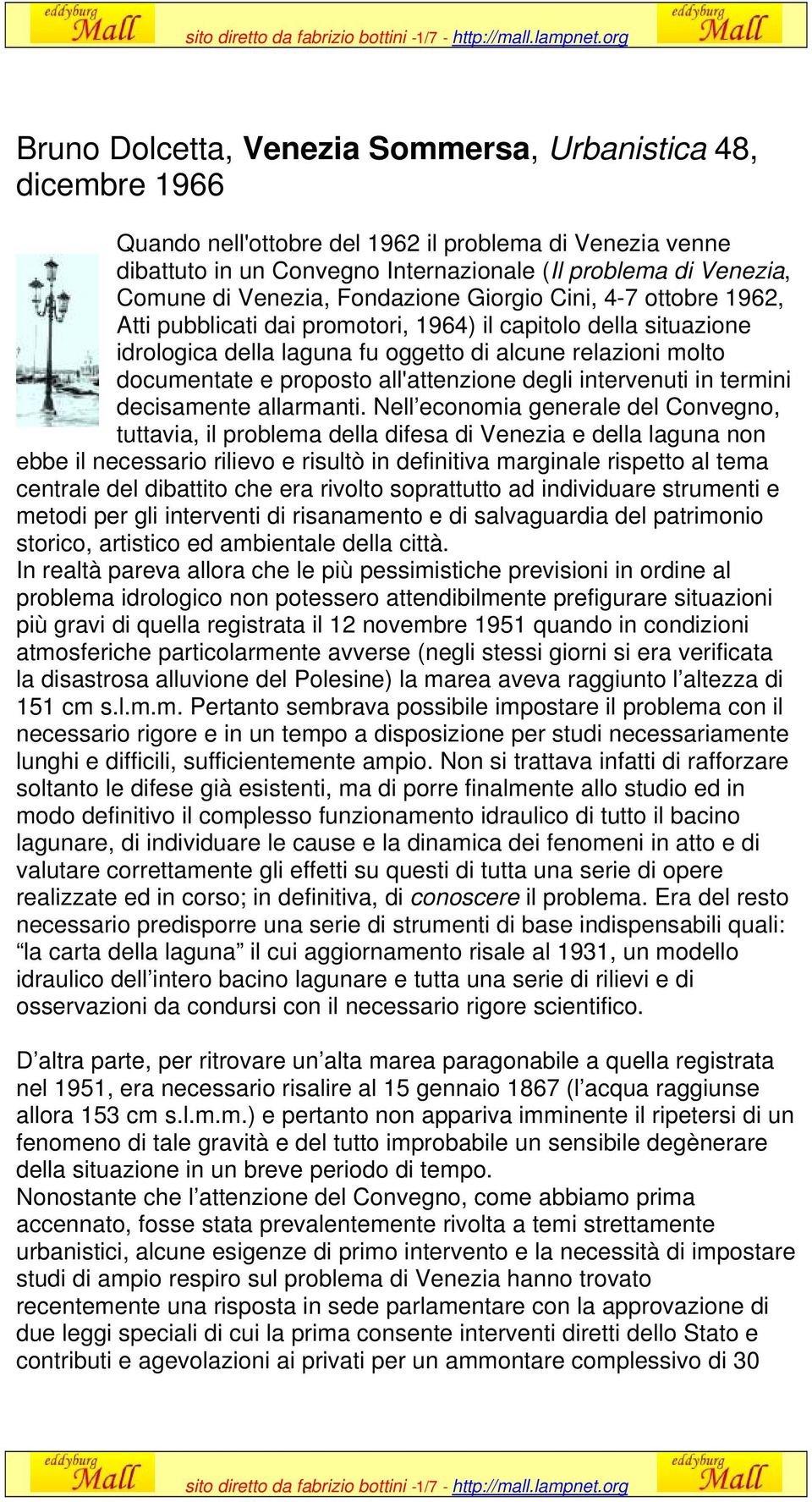 di Venezia, Fondazione Giorgio Cini, 4-7 ottobre 1962, Atti pubblicati dai promotori, 1964) il capitolo della situazione idrologica della laguna fu oggetto di alcune relazioni molto documentate e