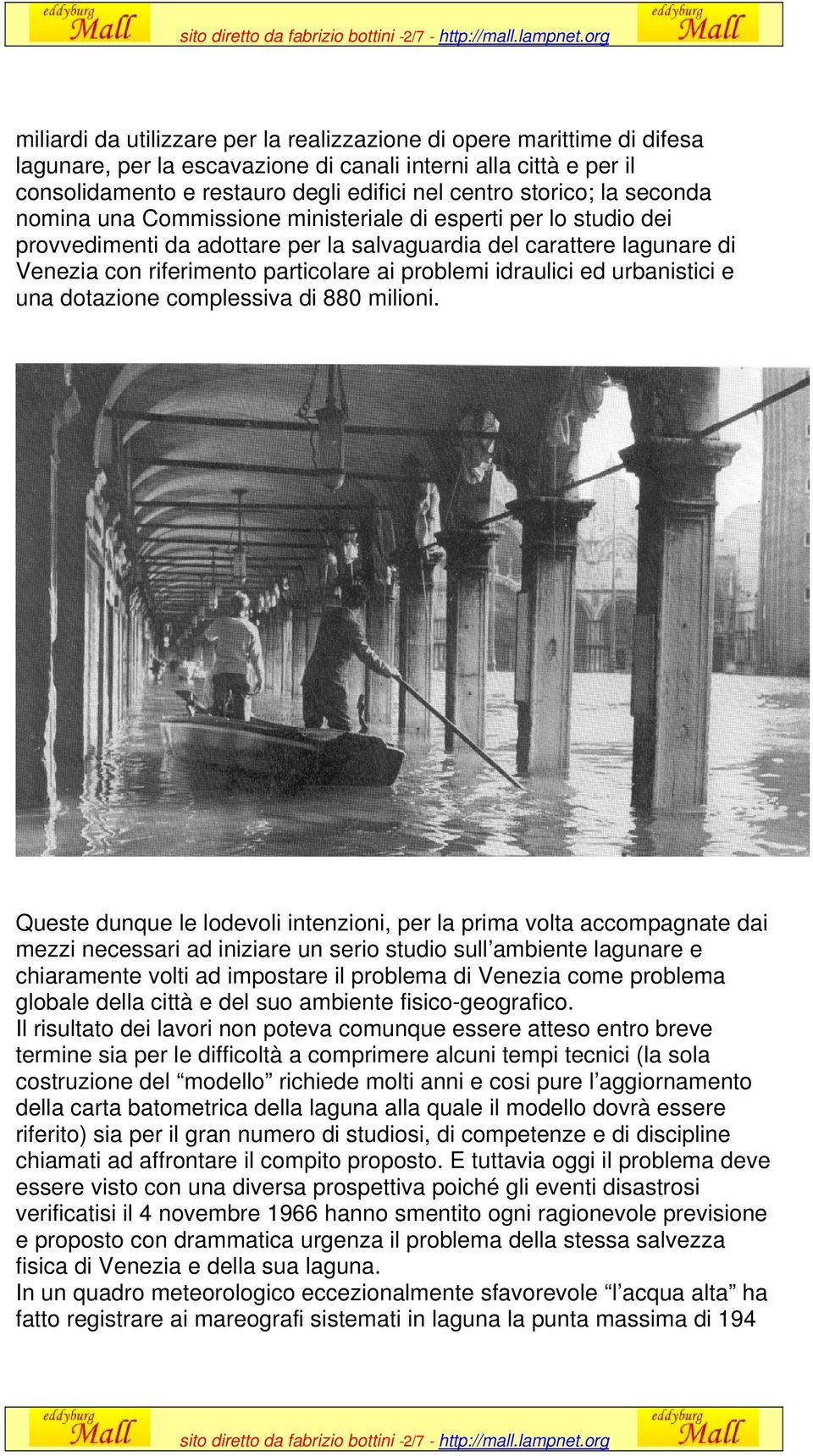 storico; la seconda nomina una Commissione ministeriale di esperti per lo studio dei provvedimenti da adottare per la salvaguardia del carattere lagunare di Venezia con riferimento particolare ai