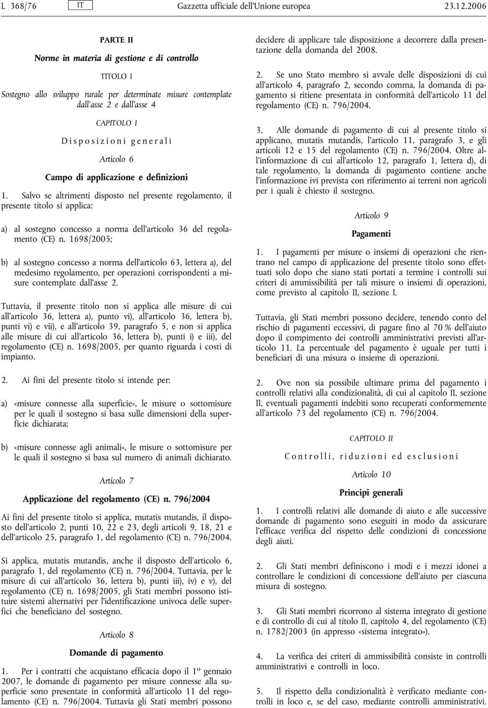 6 Campo di applicazione e definizioni 1. Salvo se altrimenti disposto nel presente regolamento, il presente titolo si applica: a) al sostegno concesso a norma dell articolo 36 del regolamento (CE) n.