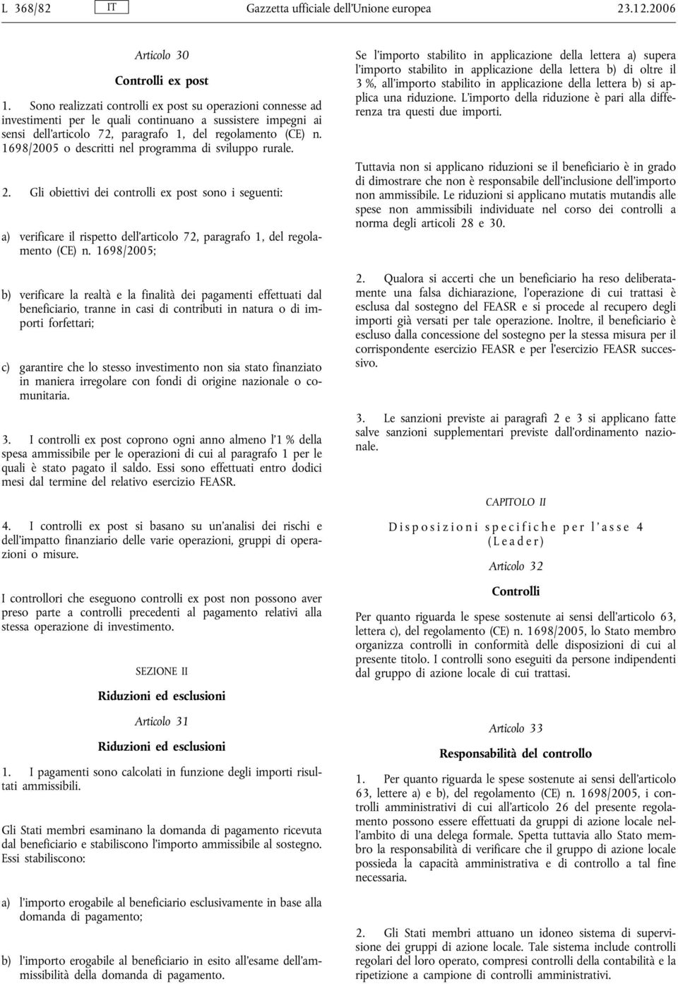 1698/2005 o descritti nel programma di sviluppo rurale. 2. Gli obiettivi dei controlli ex post sono i seguenti: a) verificare il rispetto dell articolo 72, paragrafo 1, del regolamento (CE) n.