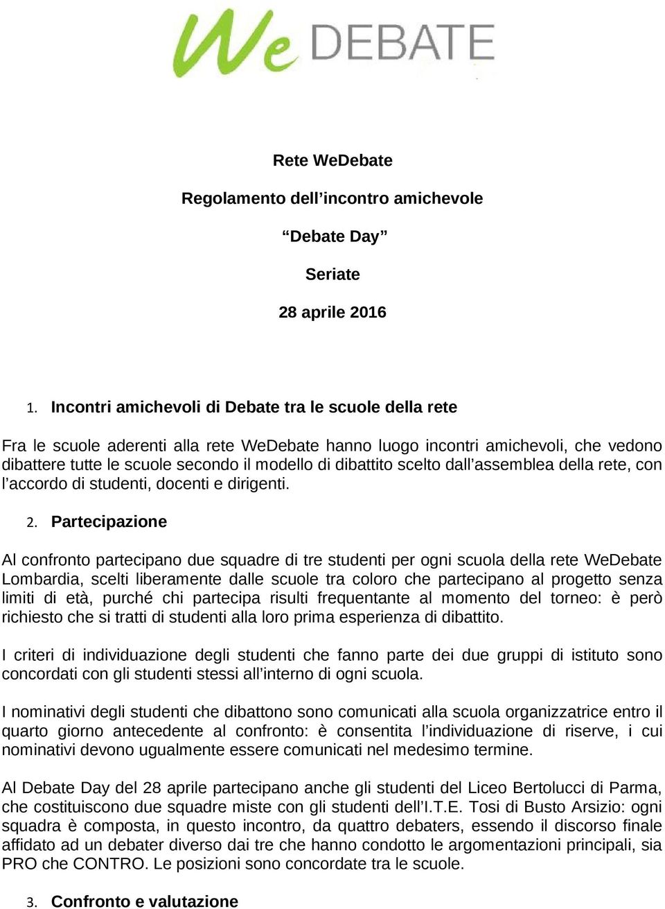 scelto dall assemblea della rete, con l accordo di studenti, docenti e dirigenti. 2.