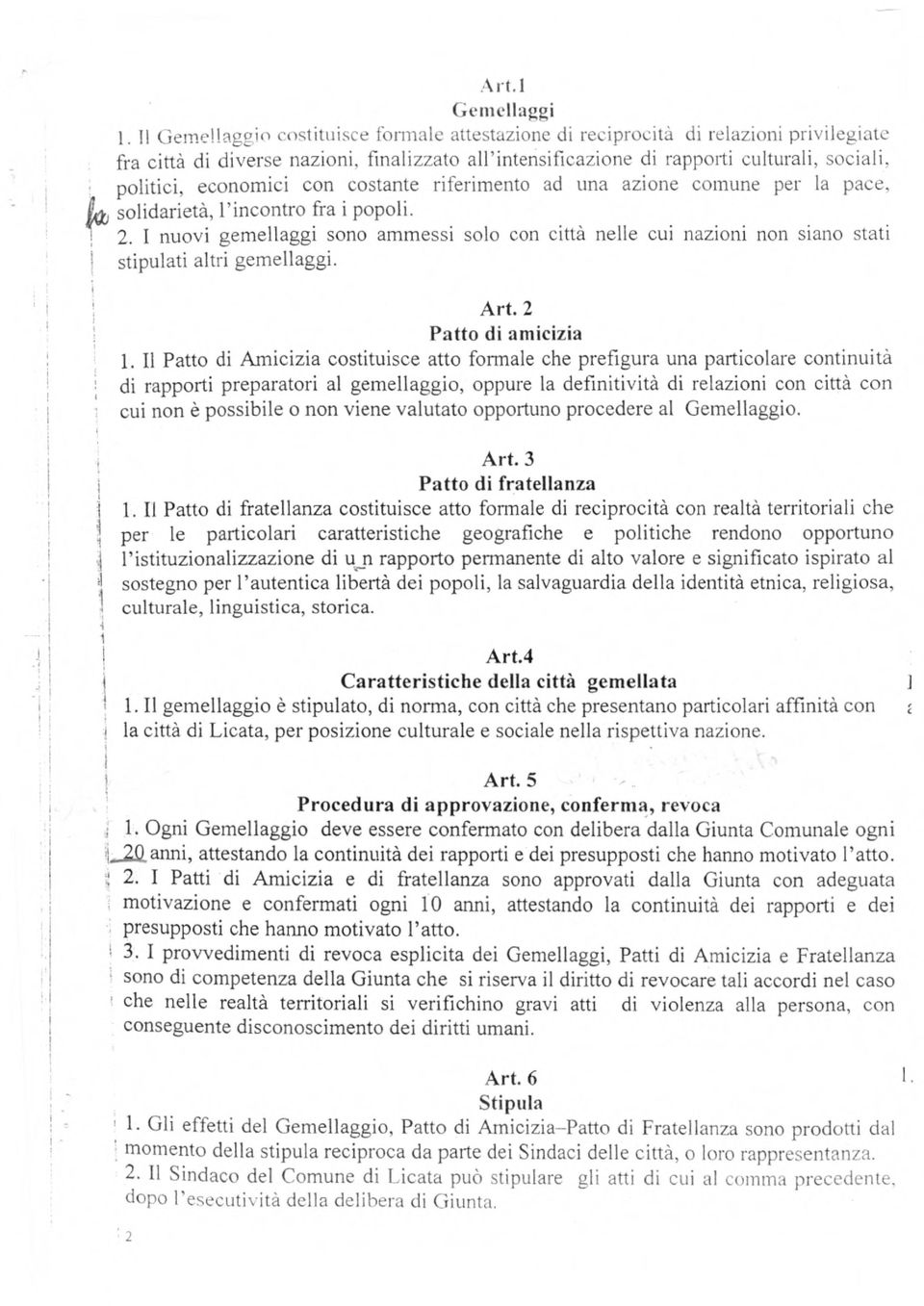 costante riferimento ad una azione comune per la pace, solidarietà, l'incontro fra i popoli. 2.