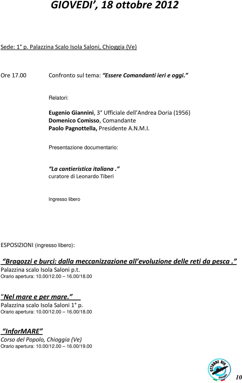 Relatori: Eugenio Giannini, 3 Ufficiale dell Andrea Doria (1956) Domenico Comisso, Comandante Paolo Pagnottella,