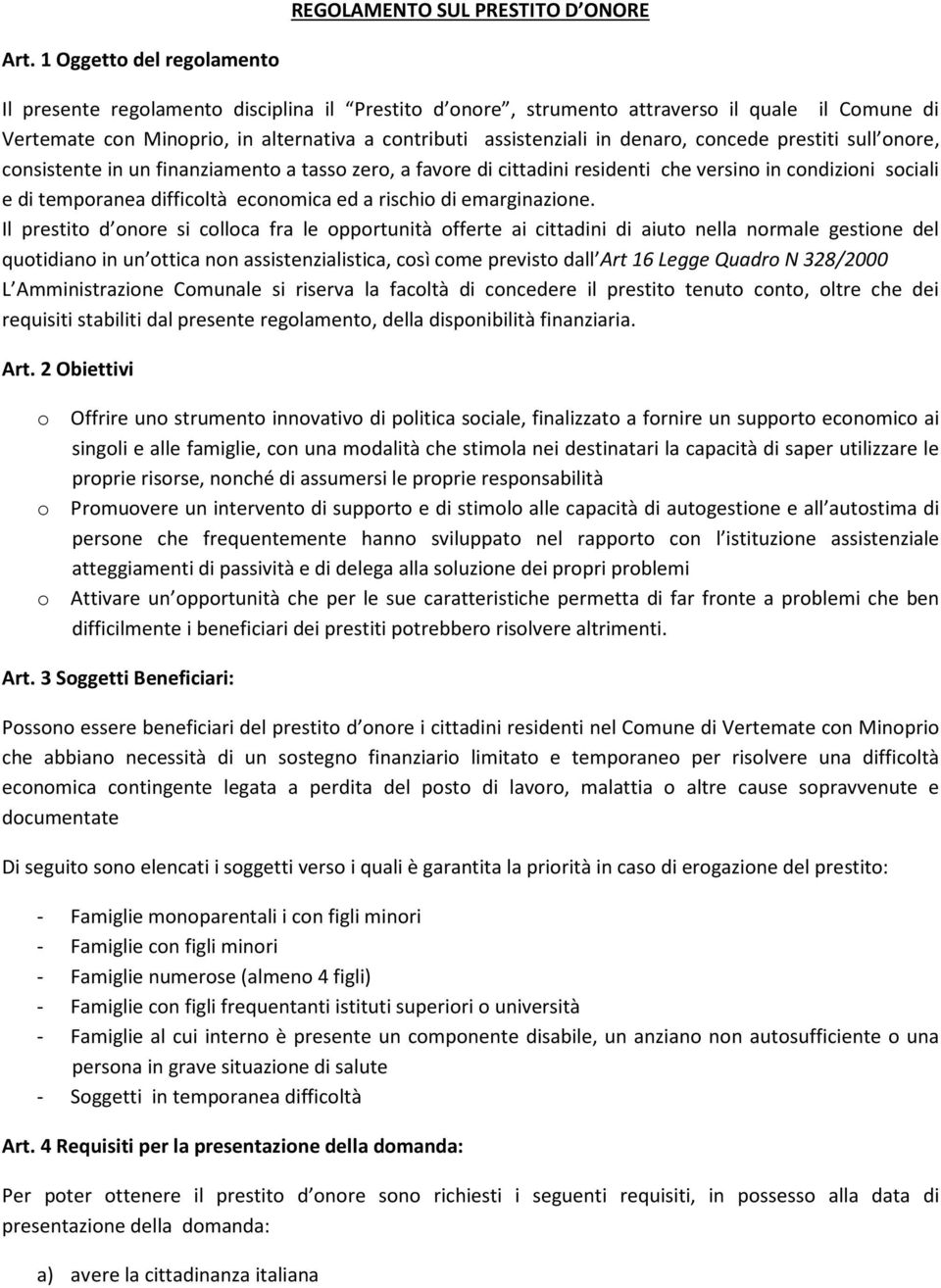 denaro, concede prestiti sull onore, consistente in un finanziamento a tasso zero, a favore di cittadini residenti che versino in condizioni sociali e di temporanea difficoltà economica ed a rischio