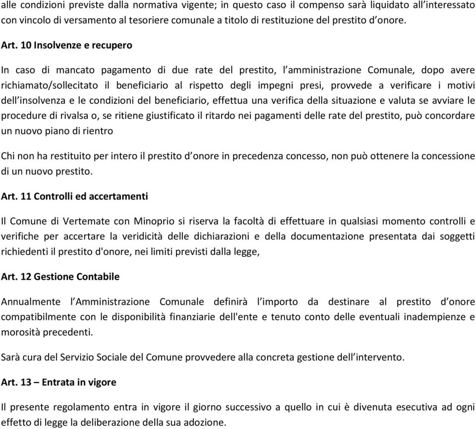 10 Insolvenze e recupero In caso di mancato pagamento di due rate del prestito, l amministrazione Comunale, dopo avere richiamato/sollecitato il beneficiario al rispetto degli impegni presi, provvede