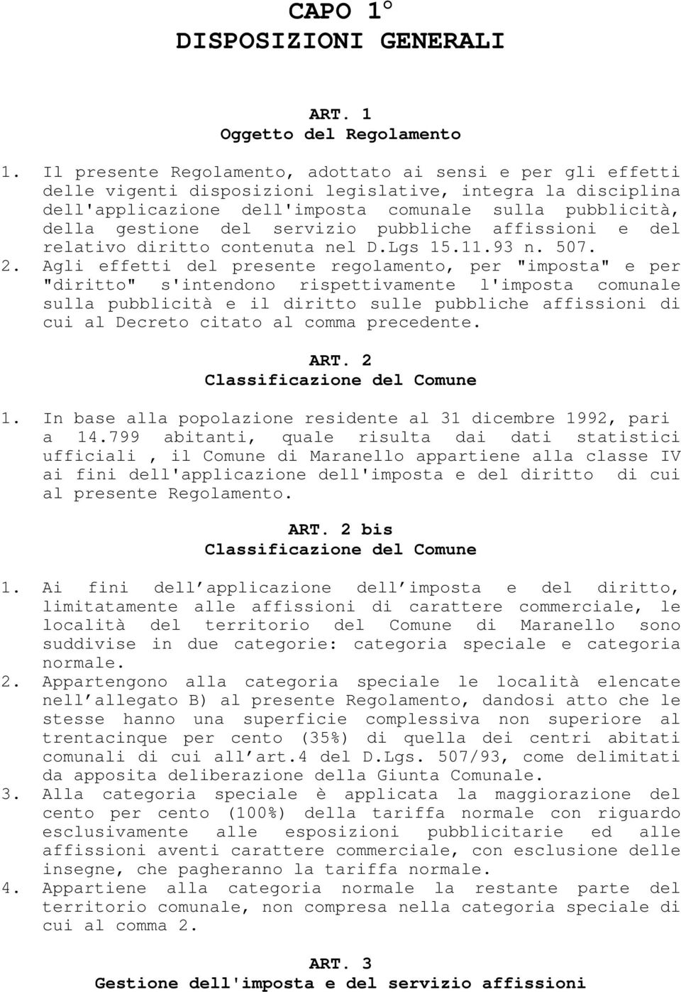 servizio pubbliche affissioni e del relativo diritto contenuta nel D.Lgs 15.11.93 n. 507. 2.