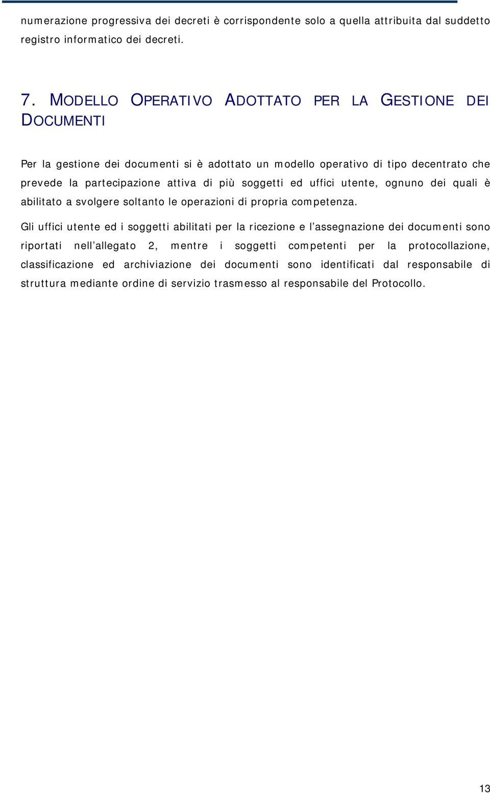 soggetti ed uffici utente, ognuno dei quali è abilitato a svolgere soltanto le operazioni di propria competenza.