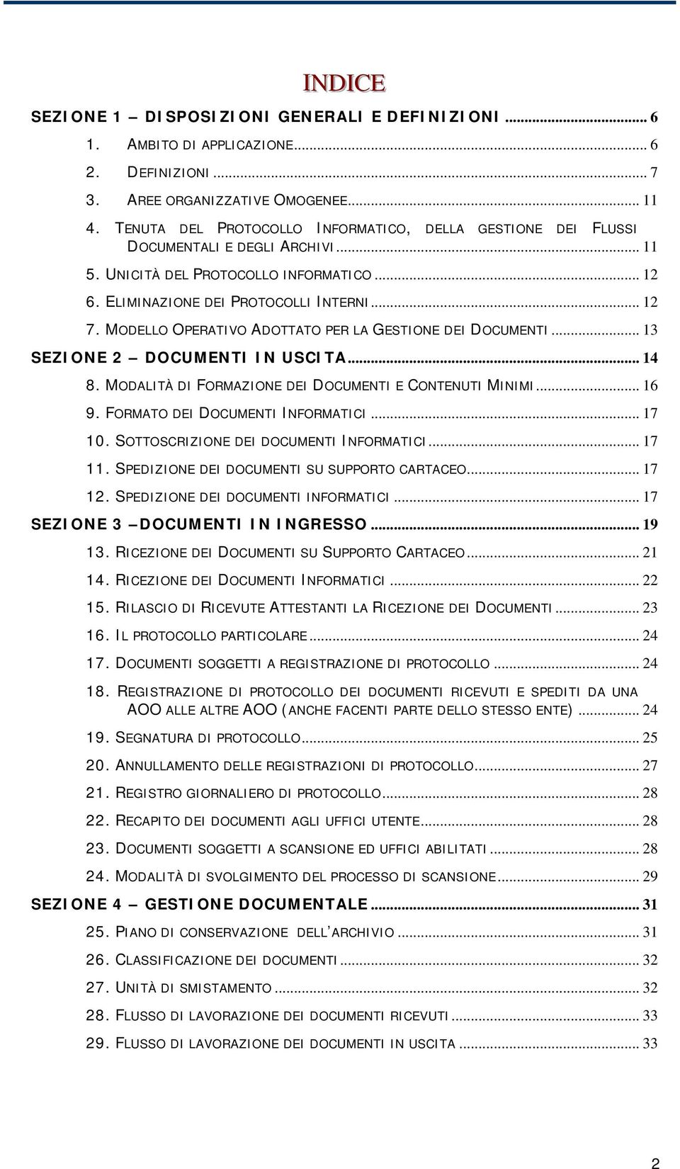 MODELLO OPERATIVO ADOTTATO PER LA GESTIONE DEI DOCUMENTI... 13 SEZIONE 2 DOCUMENTI IN USCITA... 14 8. MODALITÀ DI FORMAZIONE DEI DOCUMENTI E CONTENUTI MINIMI... 16 9.