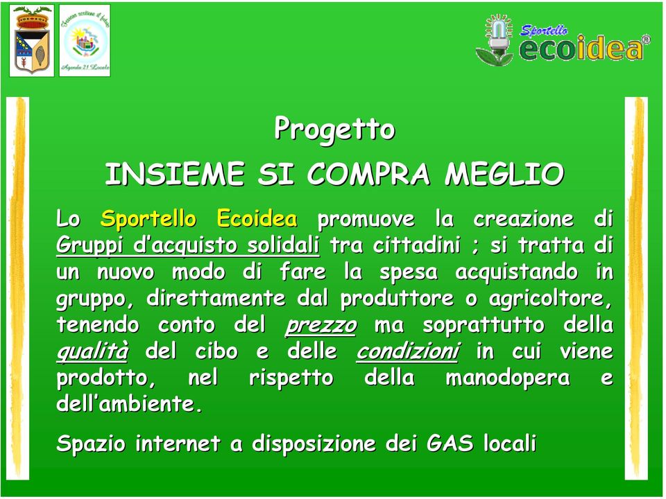 produttore o agricoltore, tenendo conto del prezzo ma soprattutto della qualità del cibo e delle condizioni