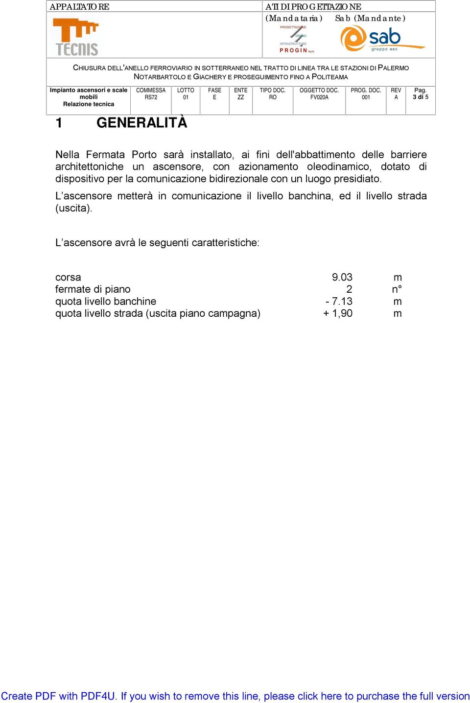 dotato di dispositivo per la comunicazione bidirezionale con un luogo presidiato.