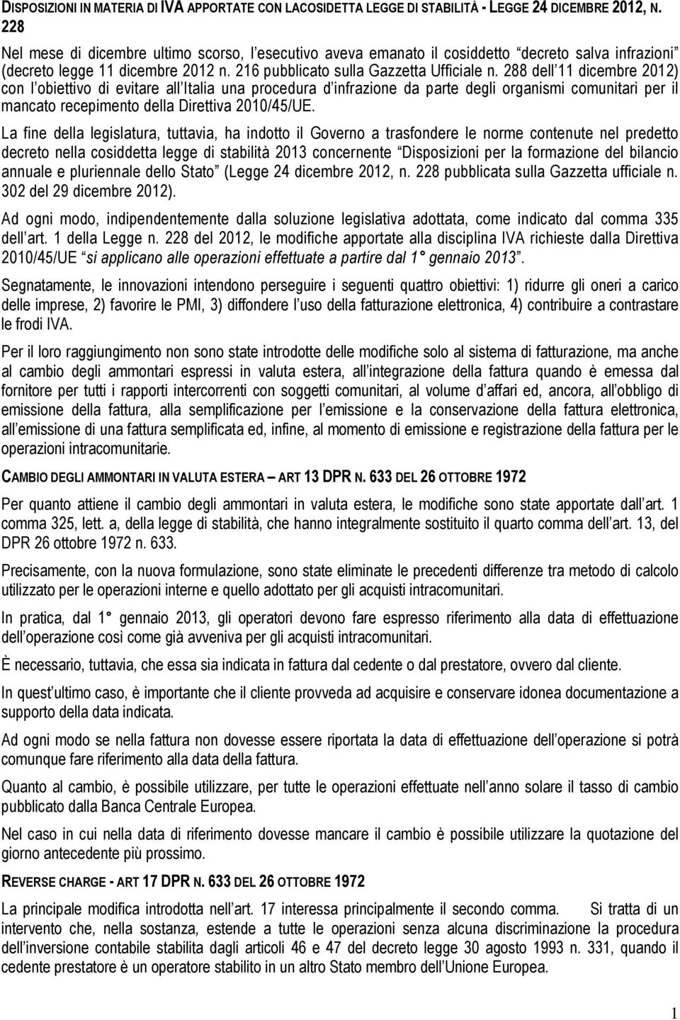 288 dell 11 dicembre 2012) con l obiettivo di evitare all Italia una procedura d infrazione da parte degli organismi comunitari per il mancato recepimento della Direttiva 2010/45/UE.