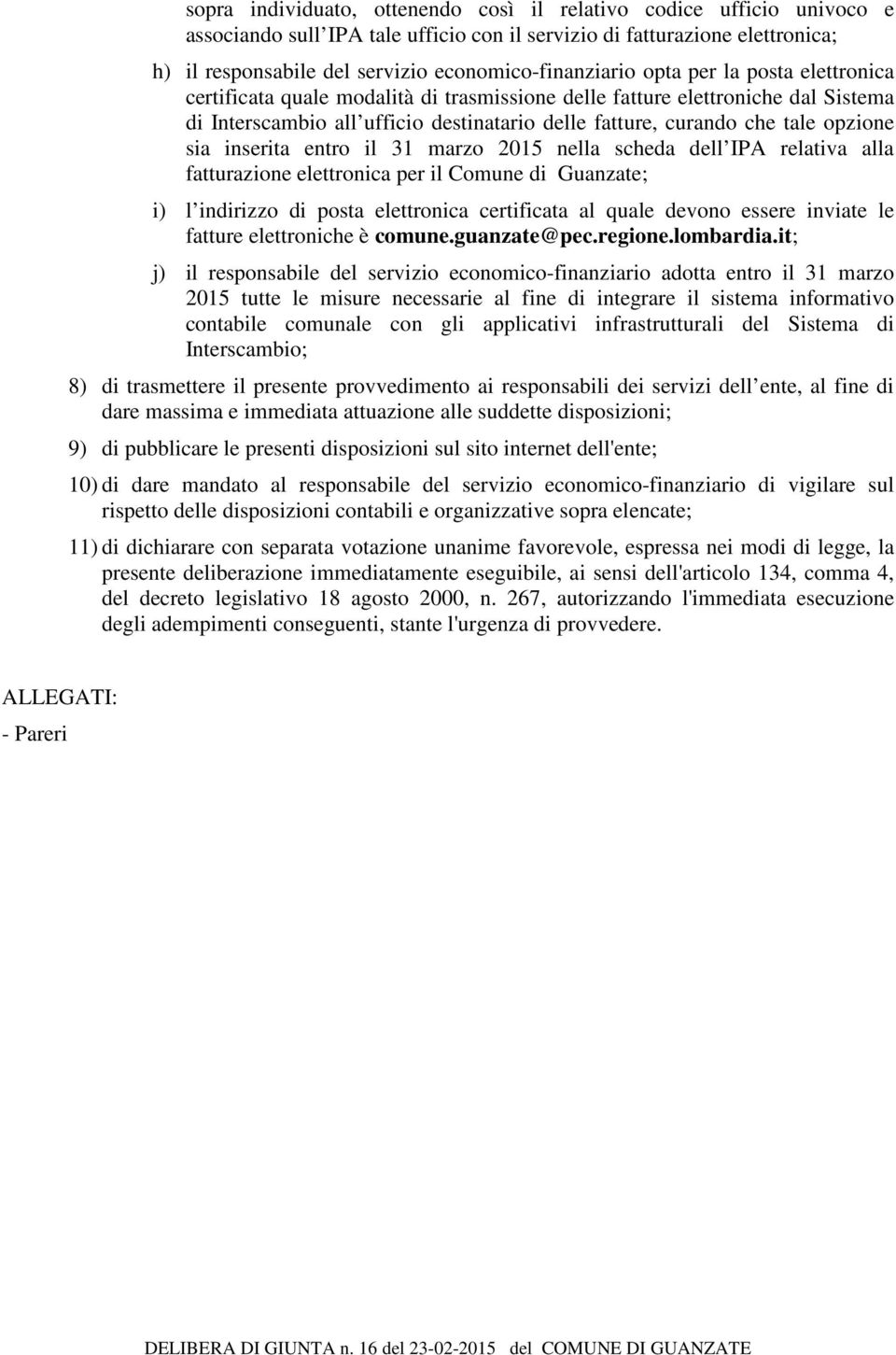 che tale opzione sia inserita entro il 31 marzo 2015 nella scheda dell IPA relativa alla fatturazione elettronica per il Comune di Guanzate; i) l indirizzo di posta elettronica certificata al quale