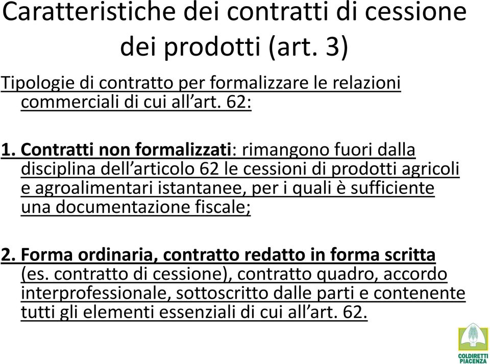 Contratti non formalizzati: rimangono fuori dalla disciplina dell articolo 62 le cessioni di prodotti agricoli e agroalimentari istantanee,