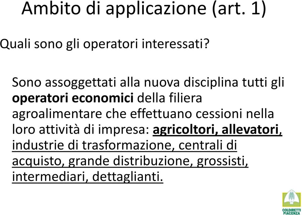 agroalimentare che effettuano cessioni nella loro attività di impresa: agricoltori,