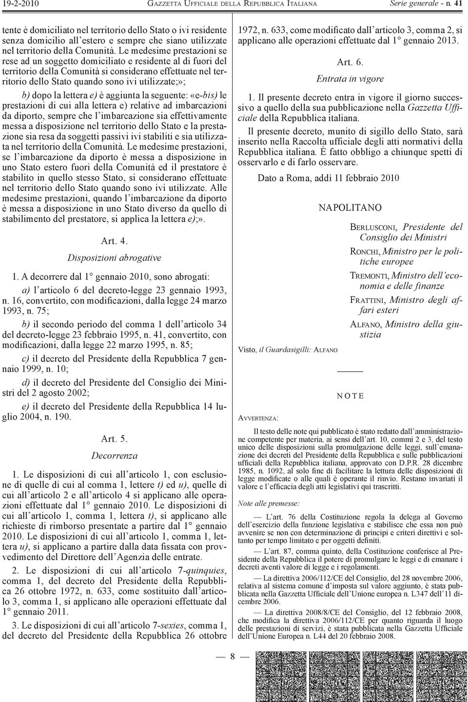 dopo la lettera e) è aggiunta la seguente: «e-bis ) le prestazioni di cui alla lettera e) relative ad imbarcazioni da diporto, sempre che l imbarcazione sia effettivamente messa a disposizione nel