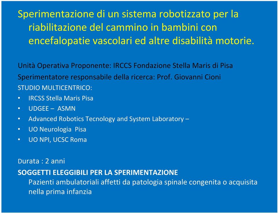 Giovanni Cioni STUDIO MULTICENTRICO: IRCSS Stella Maris Pisa UDGEE ASMN Advanced Robotics Tecnology and System Laboratory UO Neurologia Pisa