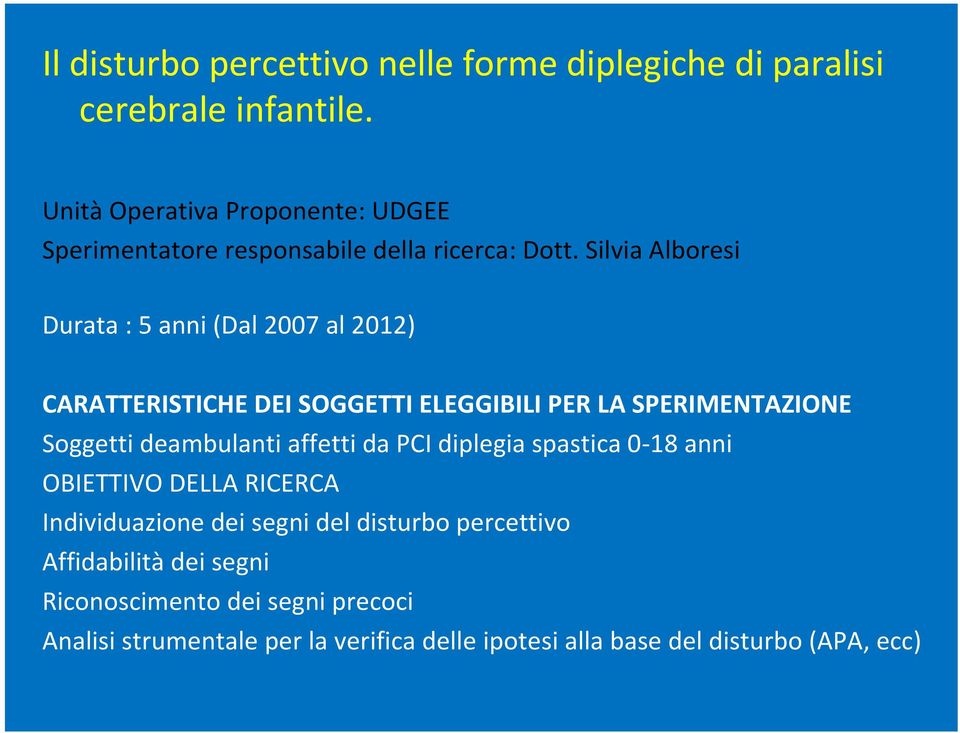 Silvia Alboresi Durata : 5 anni (Dal 2007 al 2012) CARATTERISTICHE DEI SOGGETTI ELEGGIBILI PER LA SPERIMENTAZIONE Soggetti deambulanti