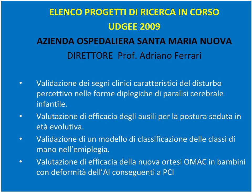 cerebrale infantile. Valutazione di efficacia degli ausili per la postura seduta in età evolutiva.