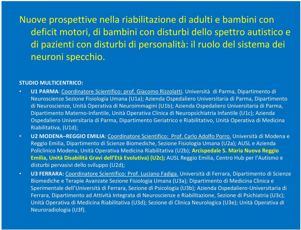 Università di Parma, Dipartimento di Neuroscienze Sezione Fisiologia Umana (U1a); Azienda Ospedaliero Universitaria di Parma, Dipartimento di Neuroscienze, Unità Operativa di Neuroimmagini (U1b);