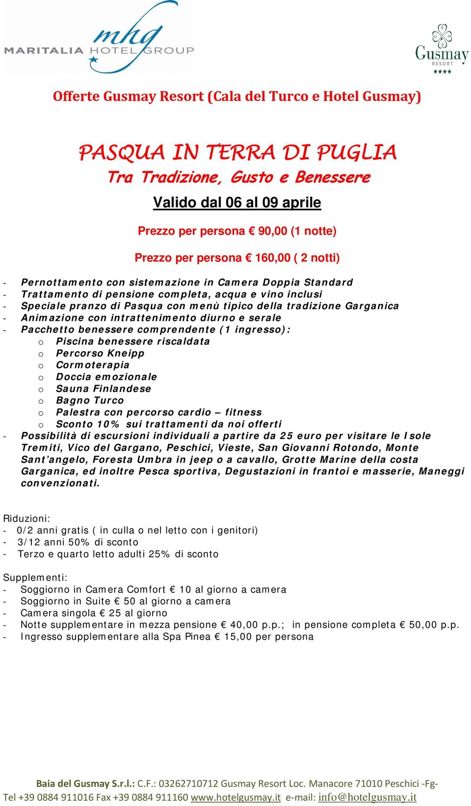 Garganica - Animazione con intrattenimento diurno e serale - Pacchetto benessere comprendente (1 ingresso): o Piscina benessere riscaldata o Percorso Kneipp o Cormoterapia o Doccia emozionale o Sauna