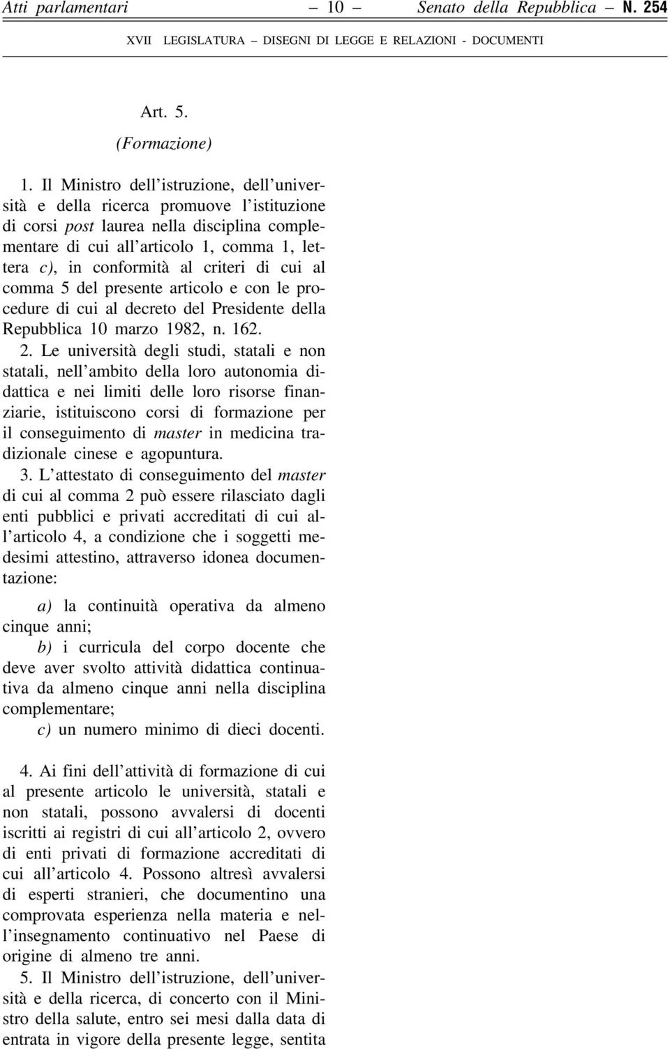 criteri di cui al comma 5 del presente articolo e con le procedure di cui al decreto del Presidente della Repubblica 10 marzo 1982, n. 162. 2.