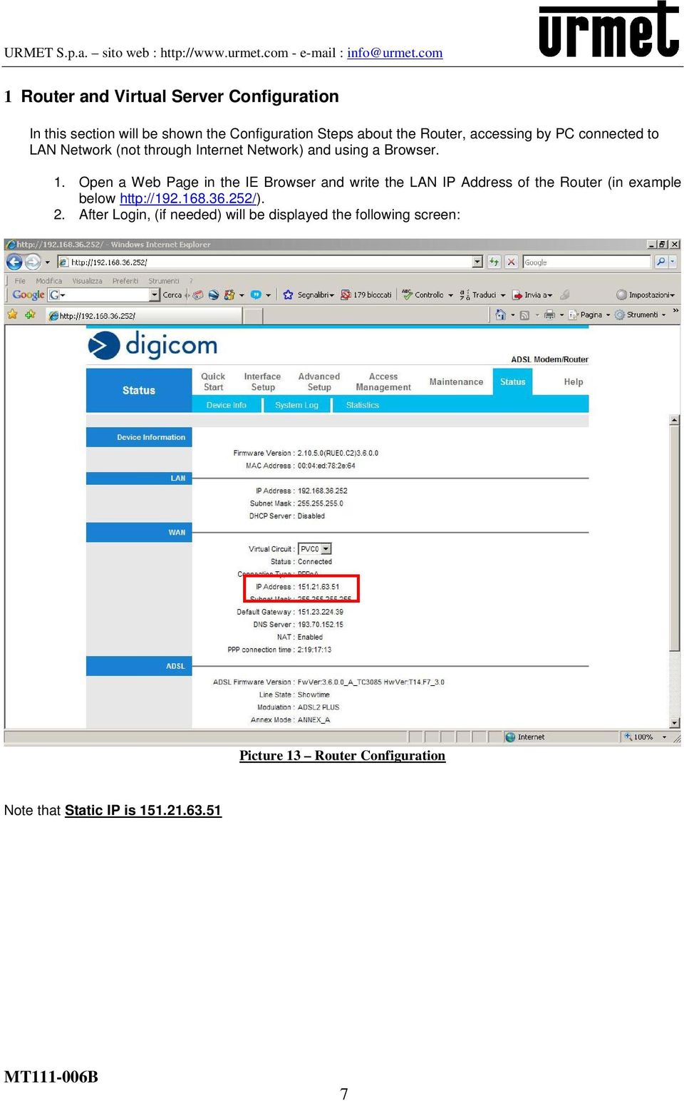 Open a Web Page in the IE Browser and write the LAN IP Address of the Router (in example below http://192.168.36.