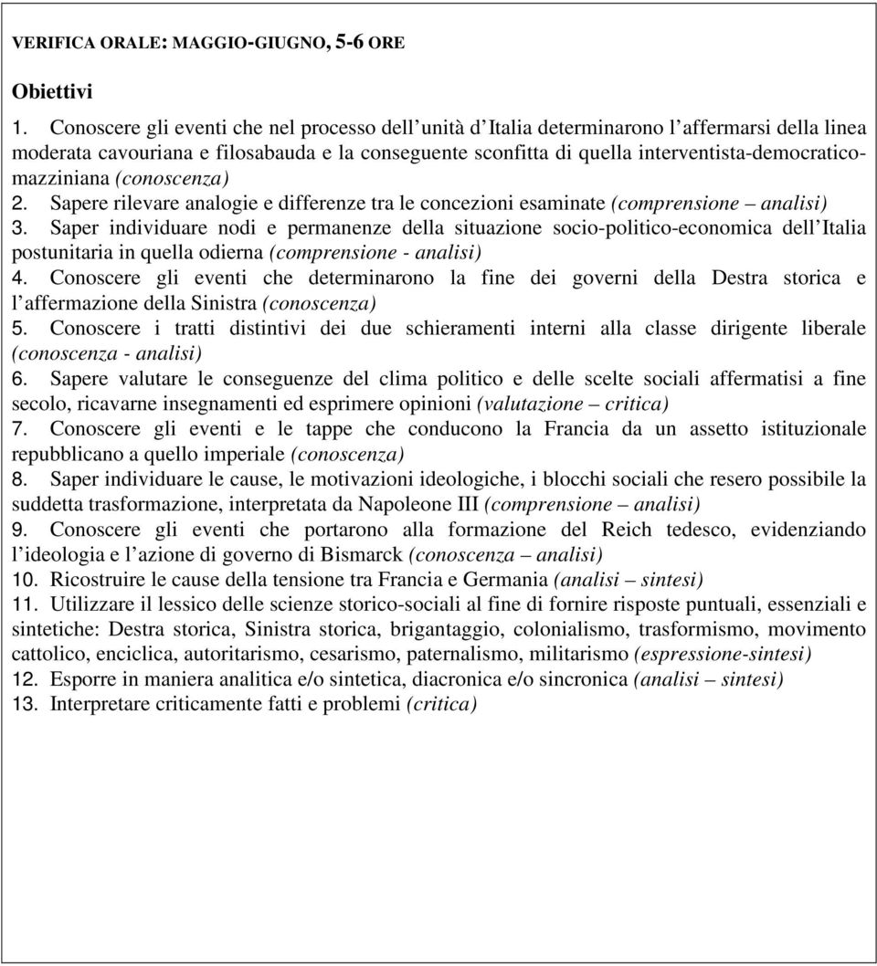 interventista-democraticomazziniana (conoscenza) 2. Sapere rilevare analogie e differenze tra le concezioni esaminate (comprensione analisi) 3.