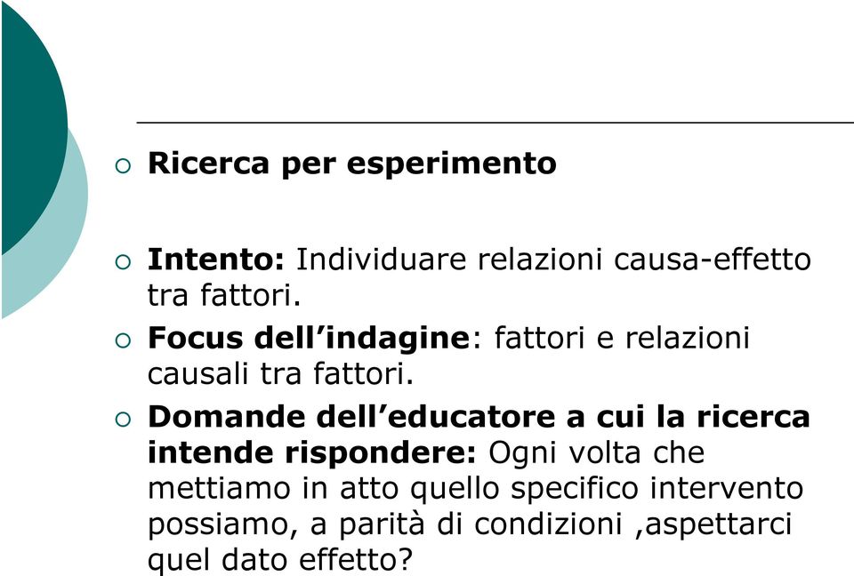 Domande dell educatore a cui la ricerca intende rispondere: Ogni volta che