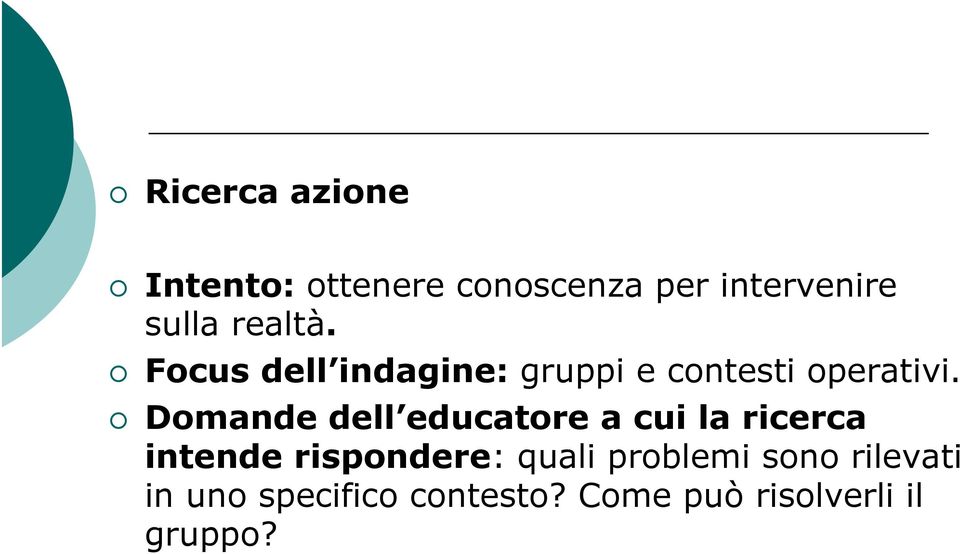 Domande dell educatore a cui la ricerca intende rispondere: quali