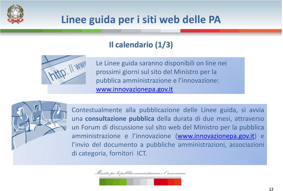 it Contestualmente alla pubblicazione delle Linee guida, si avvia una consultazione pubblica della durata di due mesi, attraverso un