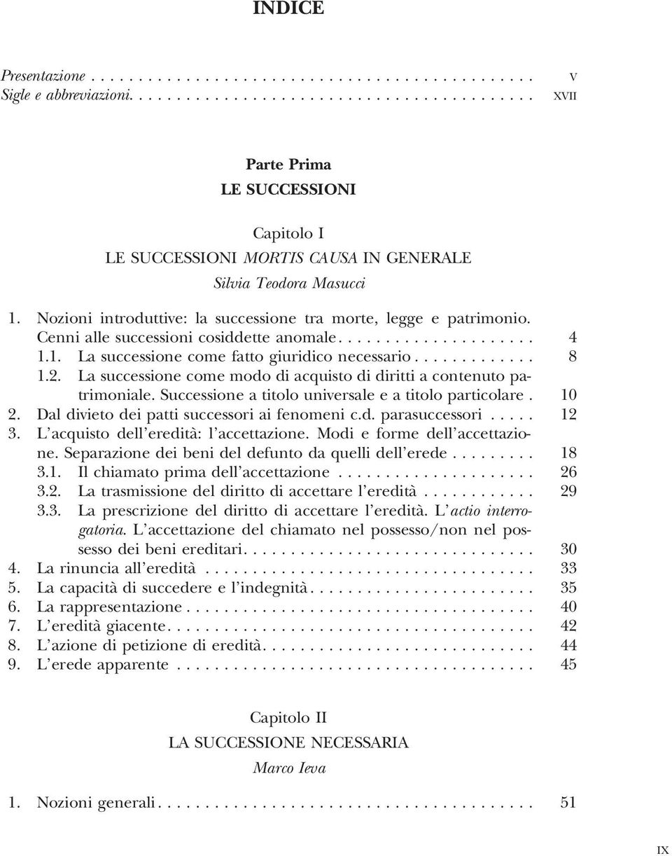 La successione come modo di acquisto di diritti a contenuto patrimoniale. Successione a titolo universale e a titolo particolare. 10 2. Dal divieto dei patti successori ai fenomeni c.d. parasuccessori.