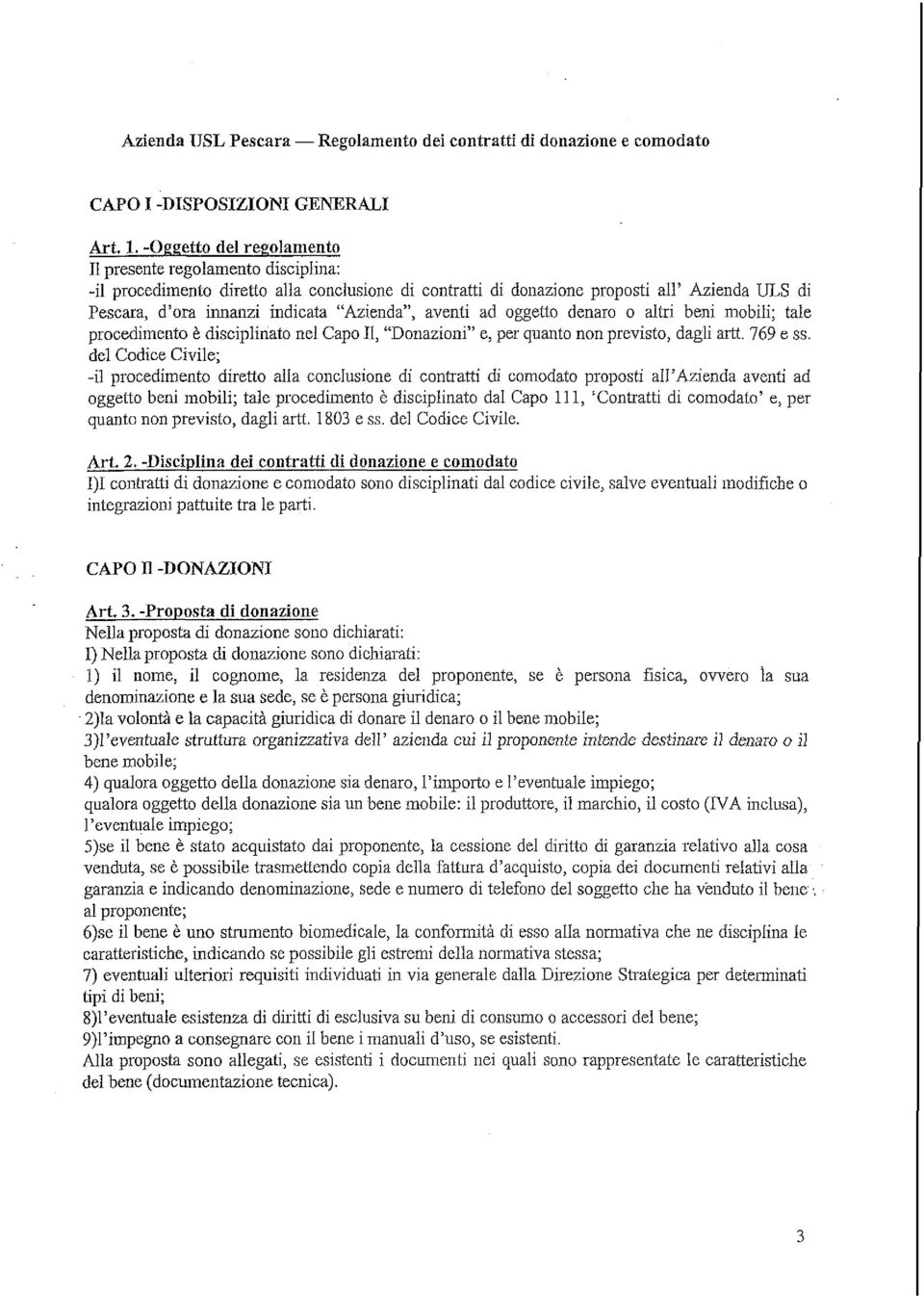 "Azienda", aventi ad oggetto denaro o altri beni mobili; tale procediniento è disciplinato nel Capo Il, "Donazioni" e, per quanto non previsto, dagli artt. 769 e ss.