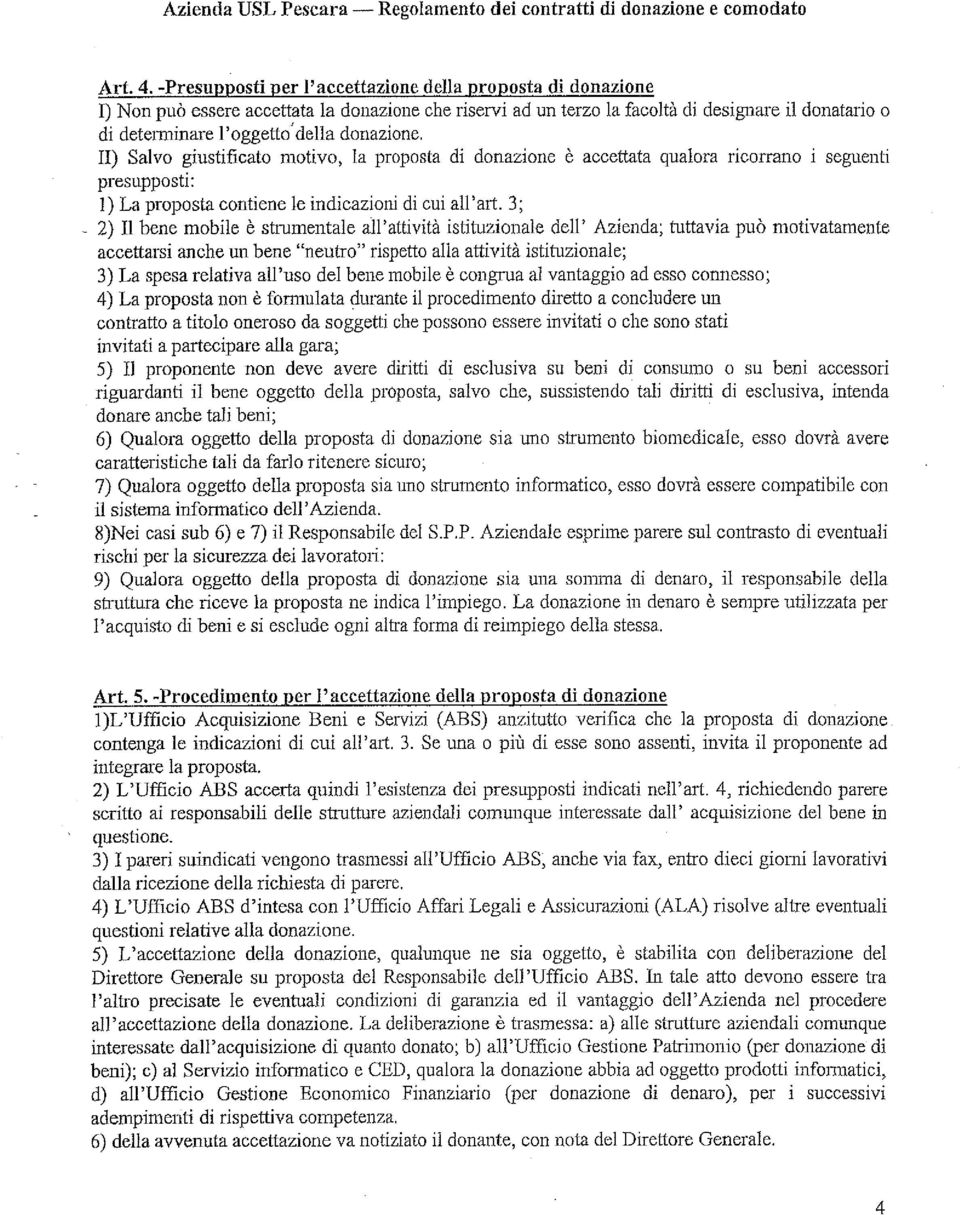 donazione. 11) Salvo giustificato motivo, la proposta di donazione è accettata qualora ricorrano i segueiiti presupposti: 1) La proposta contiene le indicazioni di cui all'art.