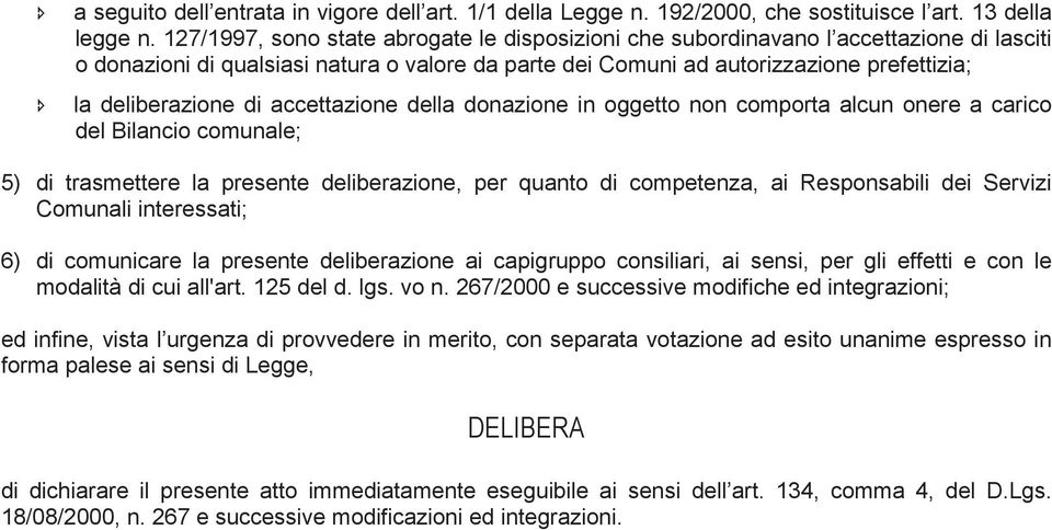 di accettazione della donazione in oggetto non comporta alcun onere a carico del Bilancio comunale; 5) di trasmettere la presente deliberazione, per quanto di competenza, ai Responsabili dei Servizi