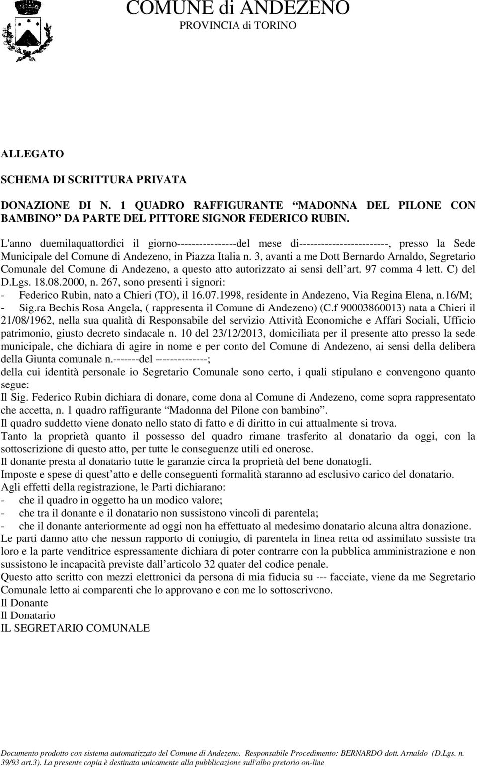 3, avanti a me Dott Bernardo Arnaldo, Segretario Comunale del Comune di Andezeno, a questo atto autorizzato ai sensi dell art. 97 comma 4 lett. C) del D.Lgs. 18.08.2000, n.