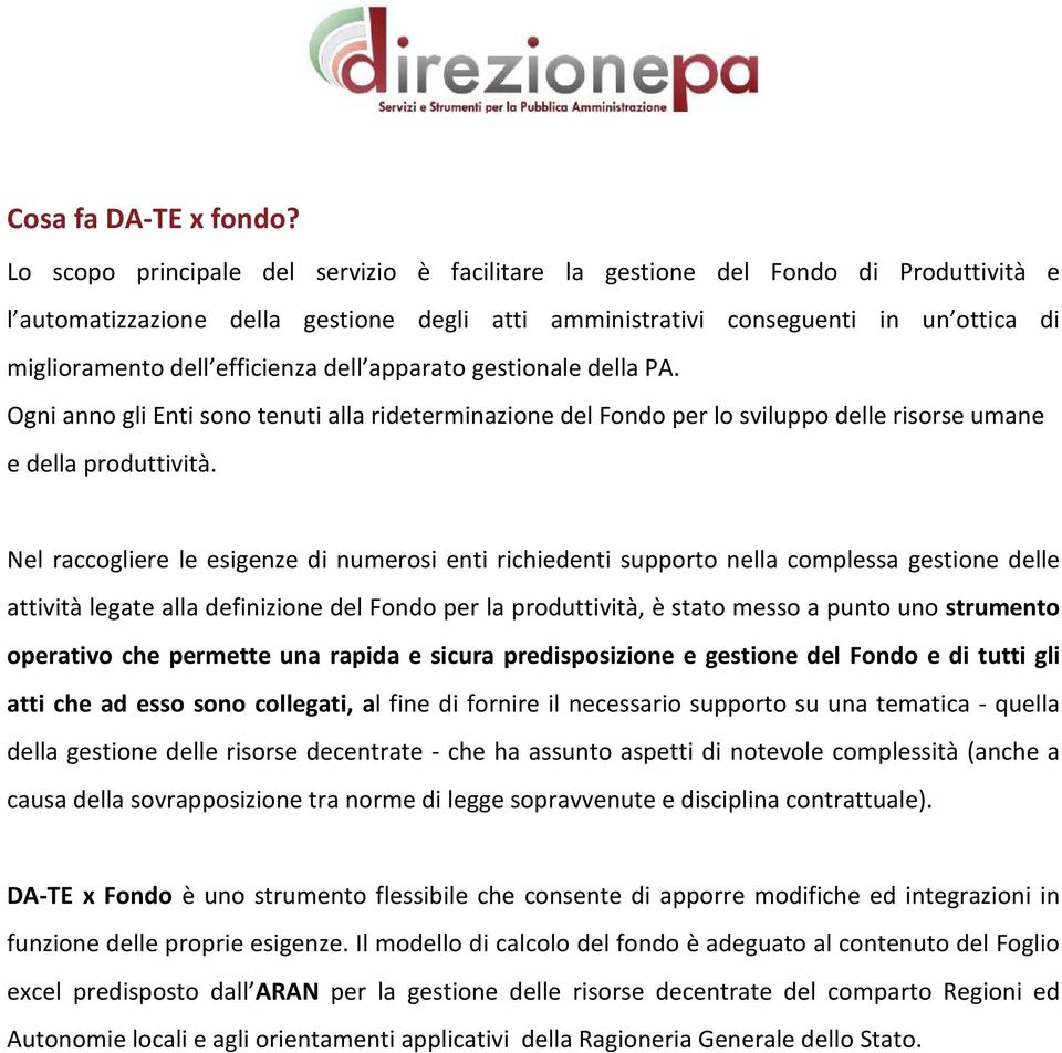 efficienza dell apparato gestionale della PA. Ogni anno gli Enti sono tenuti alla rideterminazione del Fondo per lo sviluppo delle risorse umane e della produttività.