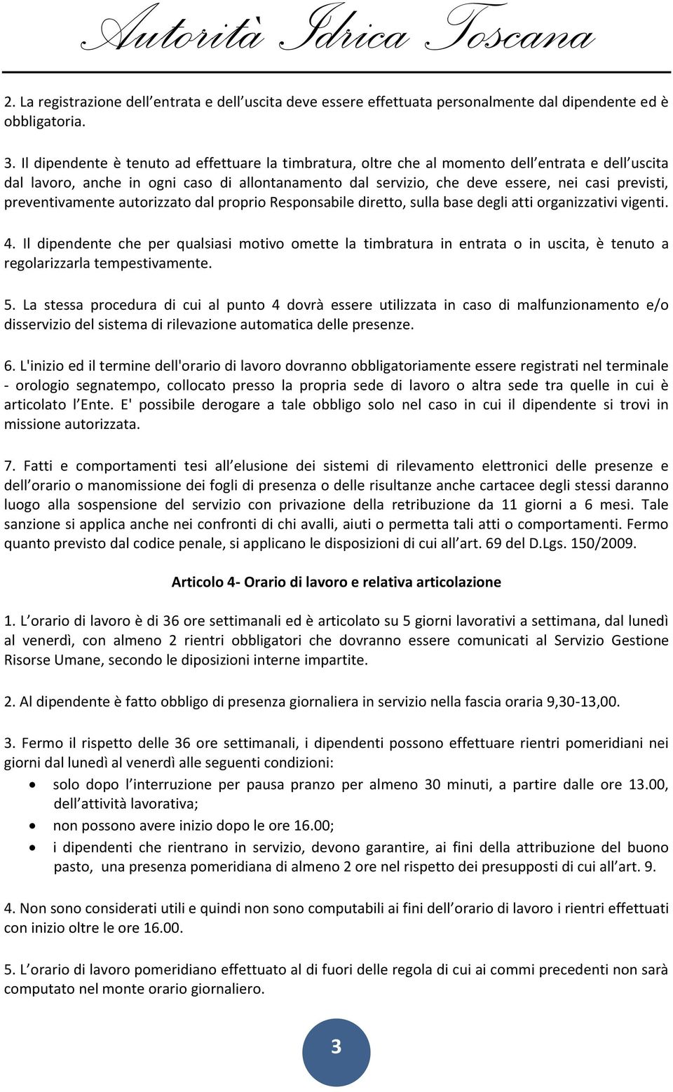 preventivamente autorizzato dal proprio Responsabile diretto, sulla base degli atti organizzativi vigenti. 4.