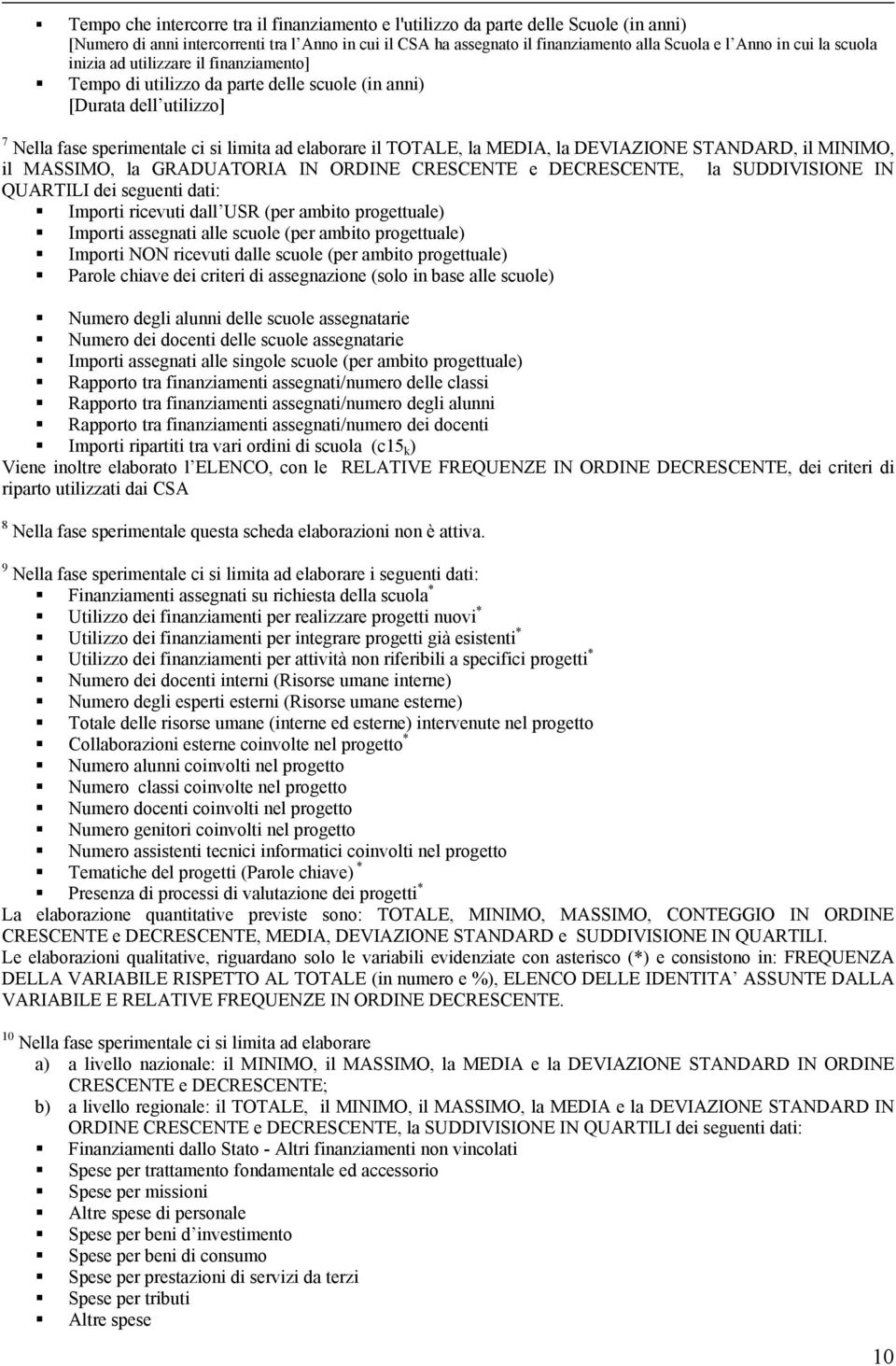 DEVIAZIONE STANDARD, il MINIMO, il MASSIMO, la GRADUATORIA IN ORDINE CRESCENTE e DECRESCENTE, la SUDDIVISIONE IN QUARTILI dei seguenti dati: Importi ricevuti dall USR (per ambito progettuale) Importi