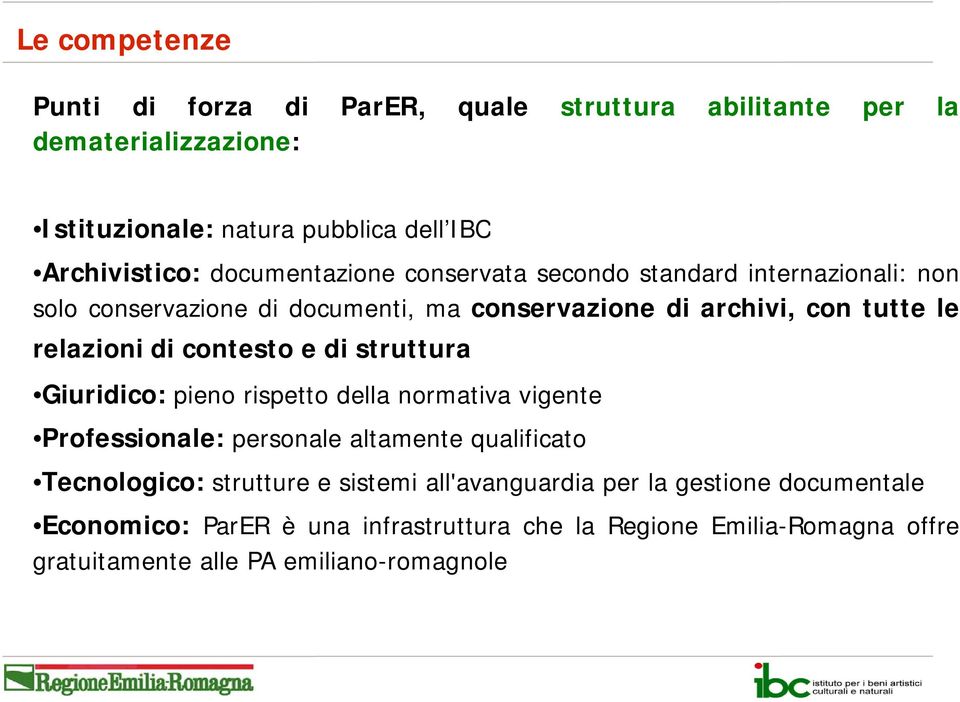 rispetto della normativa vigente Professionale: f i l personale altamente qualificato lf Tecnologico: strutture e sistemi all'avanguardia per la gestione documentale